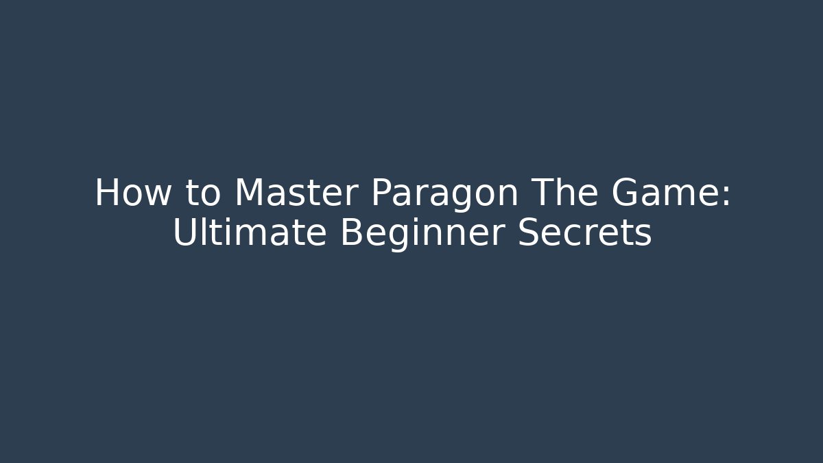 How to Master Paragon The Game: Ultimate Beginner Secrets - Vintage E-Juice