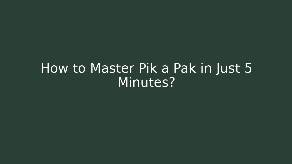 How to Master Pik a Pak in Just 5 Minutes?