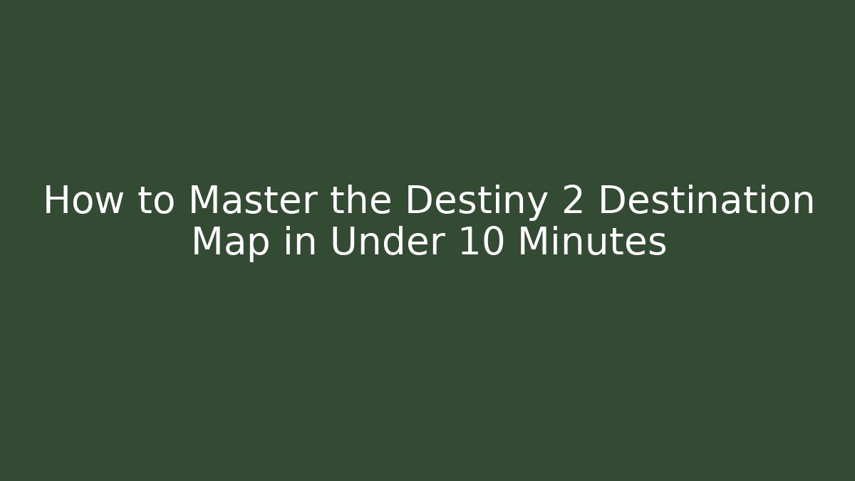 How to Master the Destiny 2 Destination Map in Under 10 Minutes - Vintage E-Juice