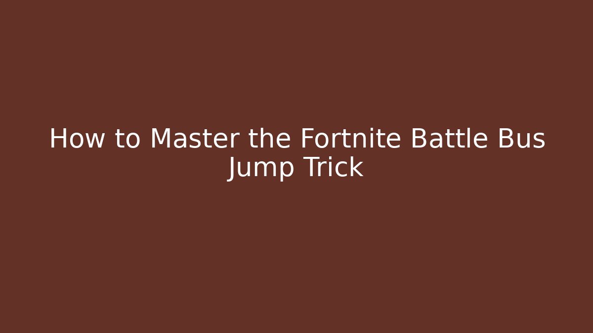 How to Master the Fortnite Battle Bus Jump Trick