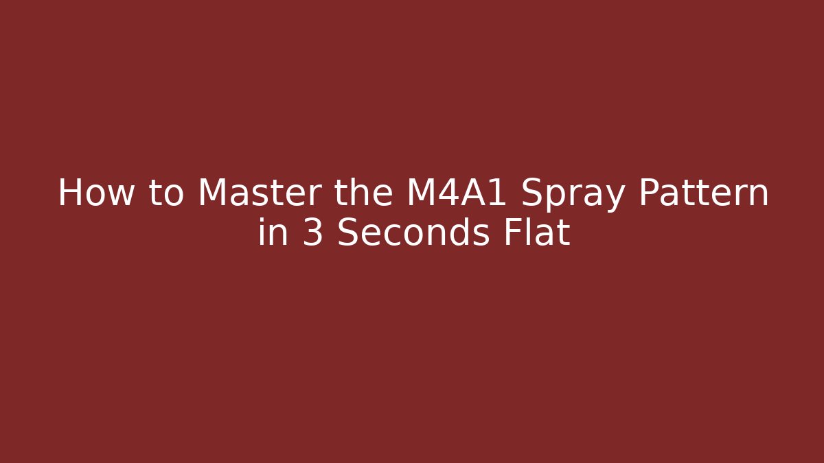 How to Master the M4A1 Spray Pattern in 3 Seconds Flat