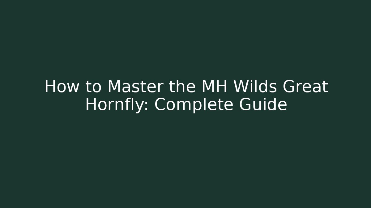 How to Master the MH Wilds Great Hornfly: Complete Guide