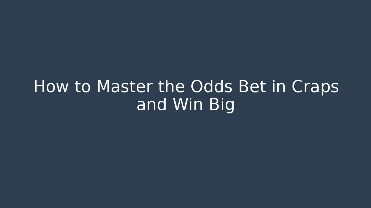 How to Master the Odds Bet in Craps and Win Big