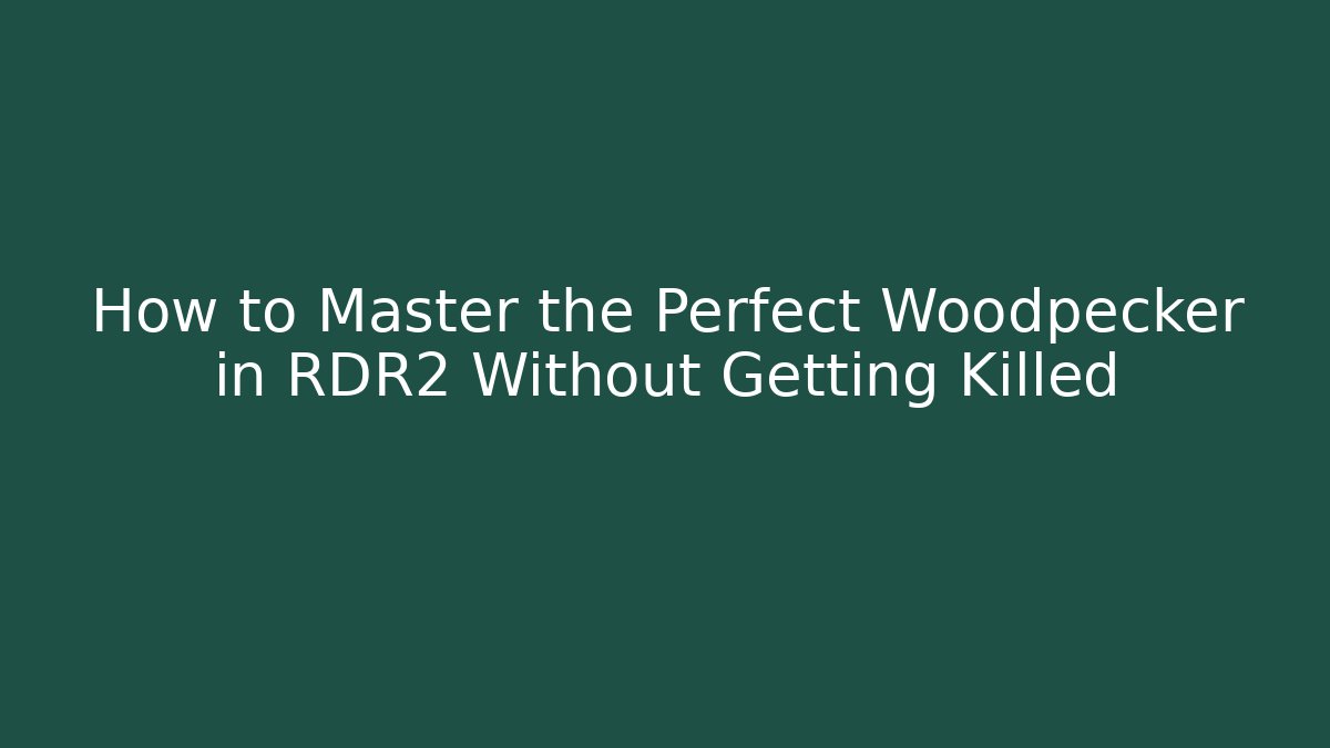 How to Master the Perfect Woodpecker in RDR2 Without Getting Killed
