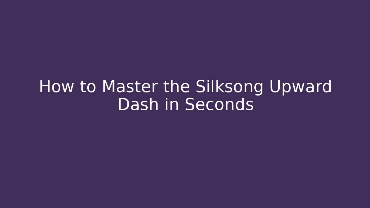 How to Master the Silksong Upward Dash in Seconds