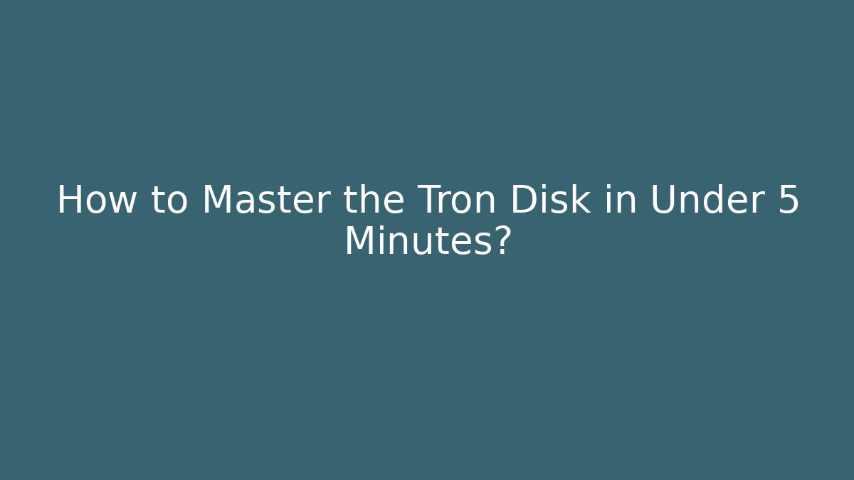 How to Master the Tron Disk in Under 5 Minutes?