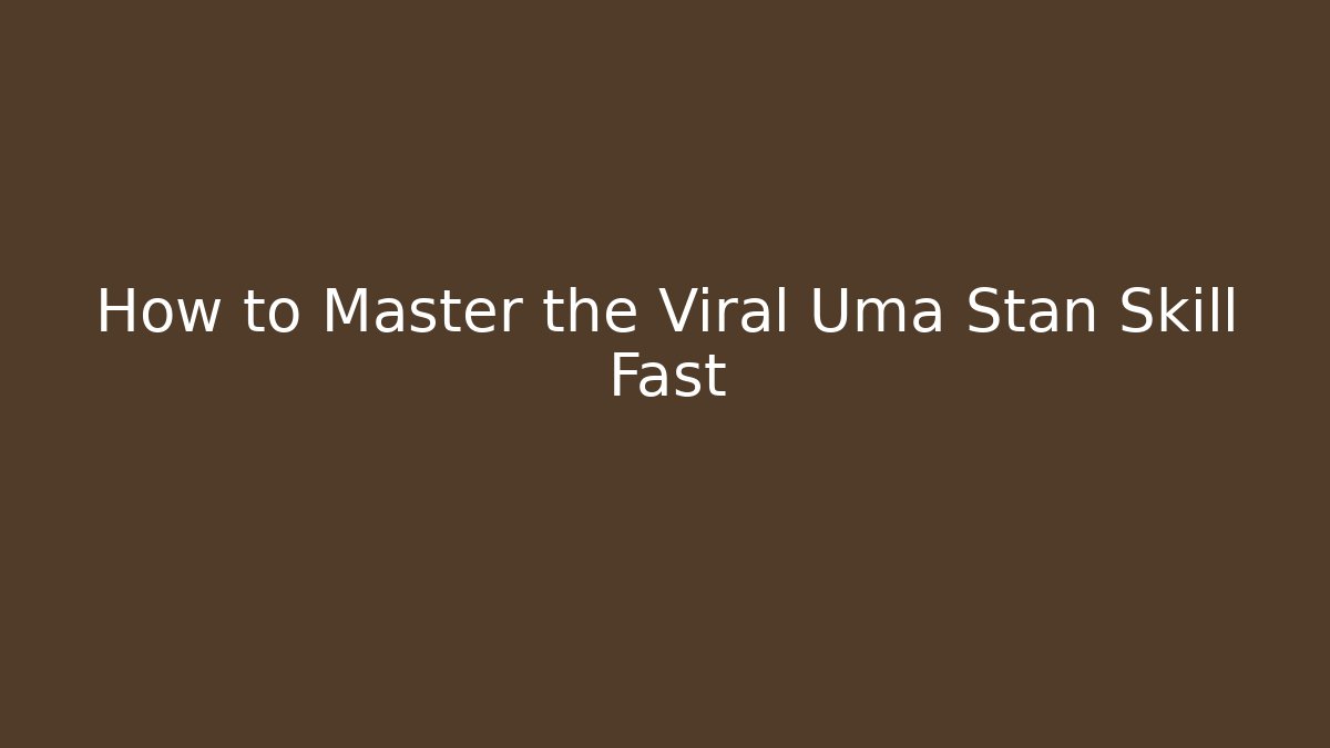 How to Master the Viral Uma Stan Skill Fast