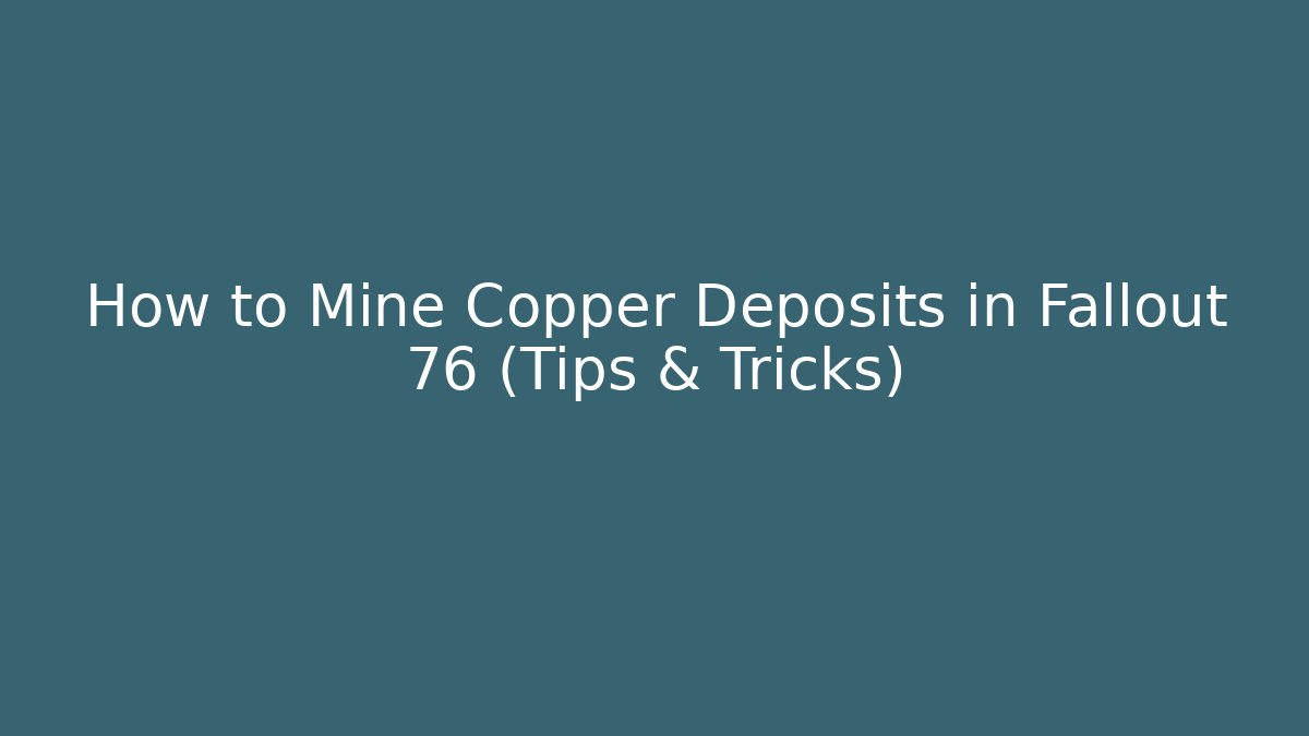 How to Mine Copper Deposits in Fallout 76 (Tips & Tricks) - Vintage E-Juice