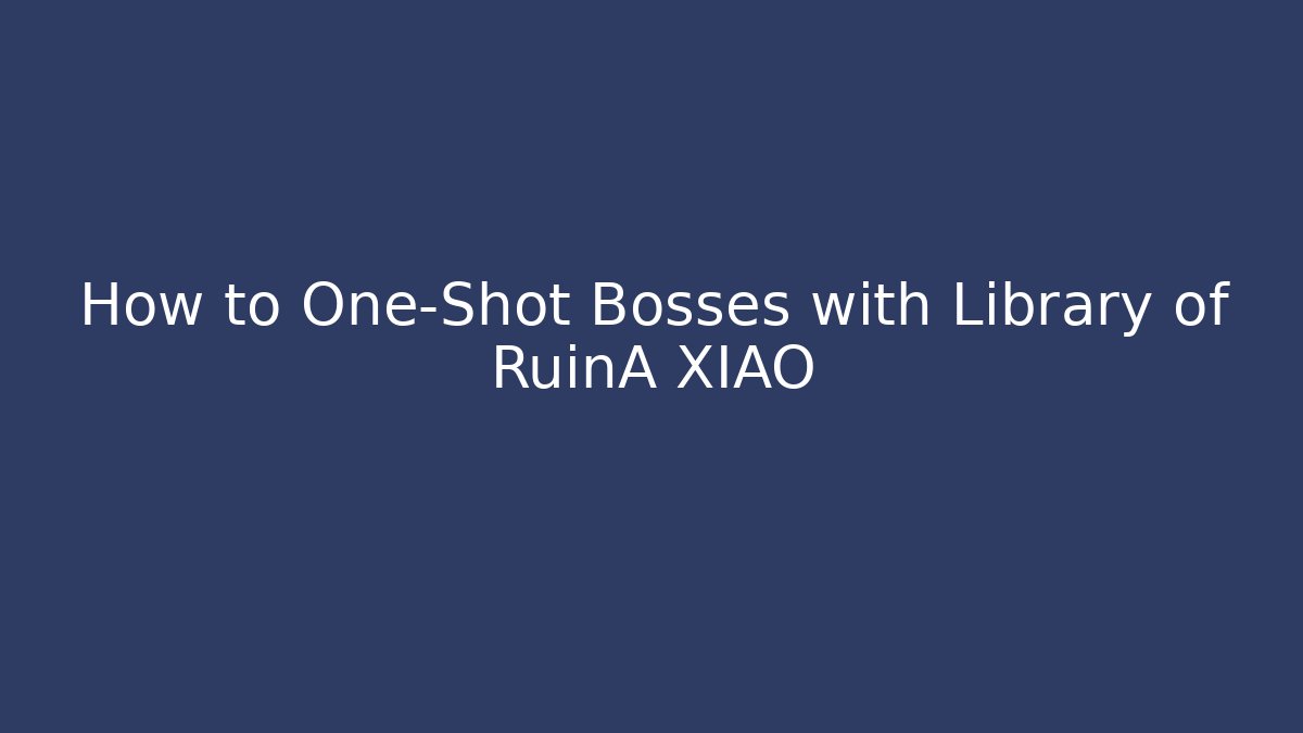 How to One-Shot Bosses with Library of RuinA XIAO