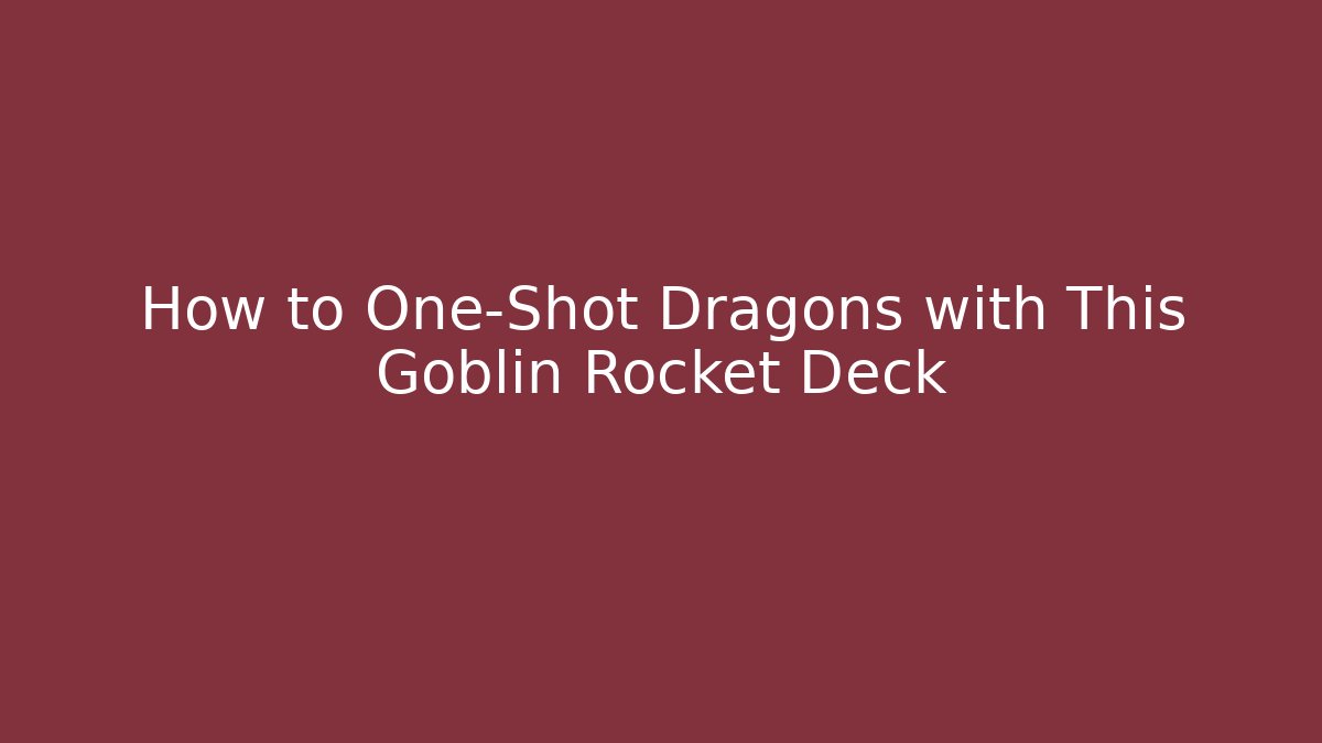 How to One-Shot Dragons with This Goblin Rocket Deck