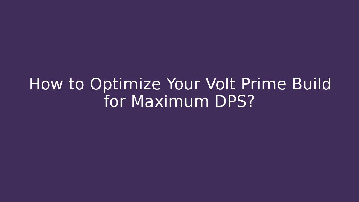 How to Optimize Your Volt Prime Build for Maximum DPS? - Vintage E-Juice