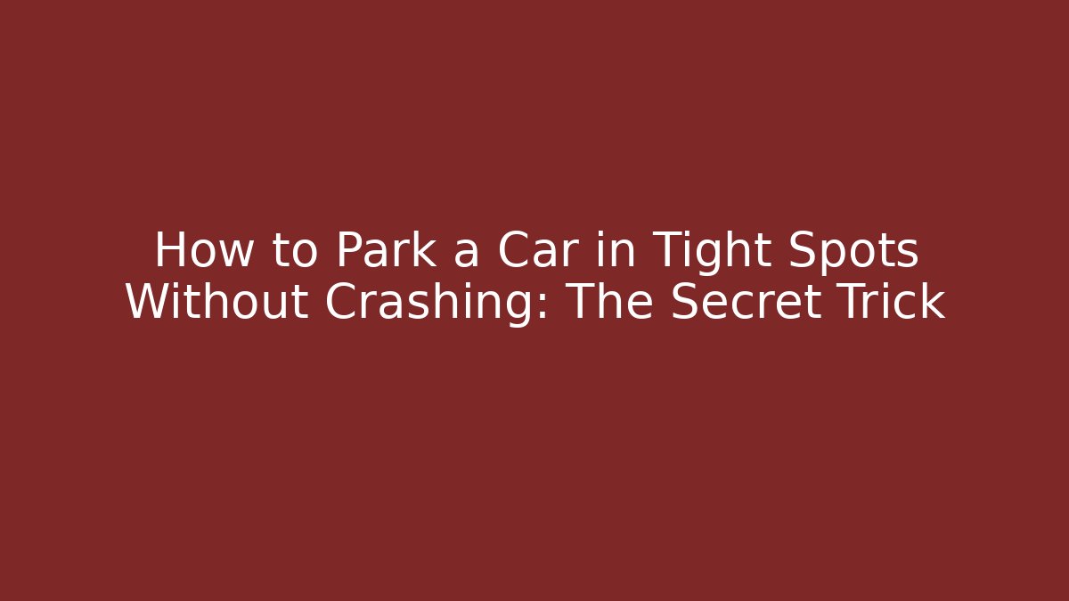 How to Park a Car in Tight Spots Without Crashing: The Secret Trick