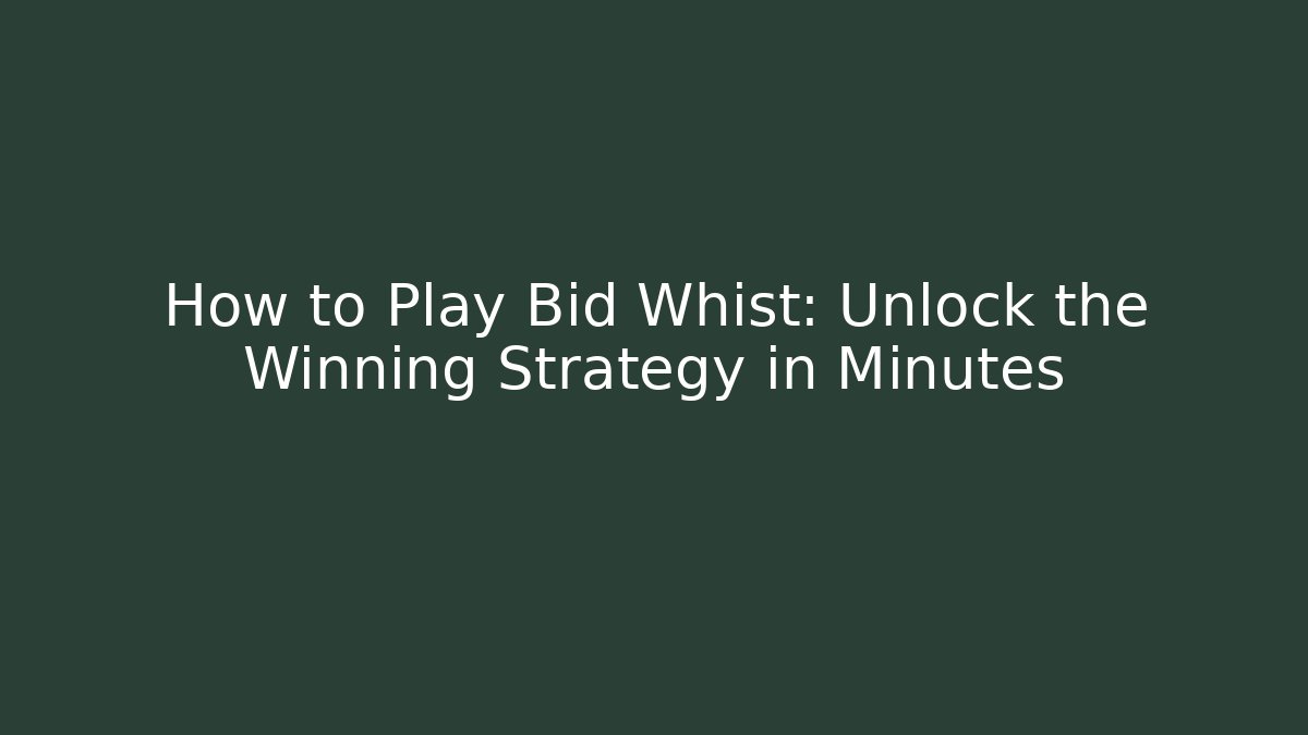 How to Play Bid Whist: Unlock the Winning Strategy in Minutes