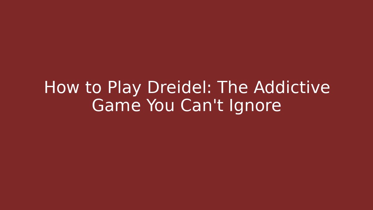 How to Play Dreidel: The Addictive Game You Can't Ignore
