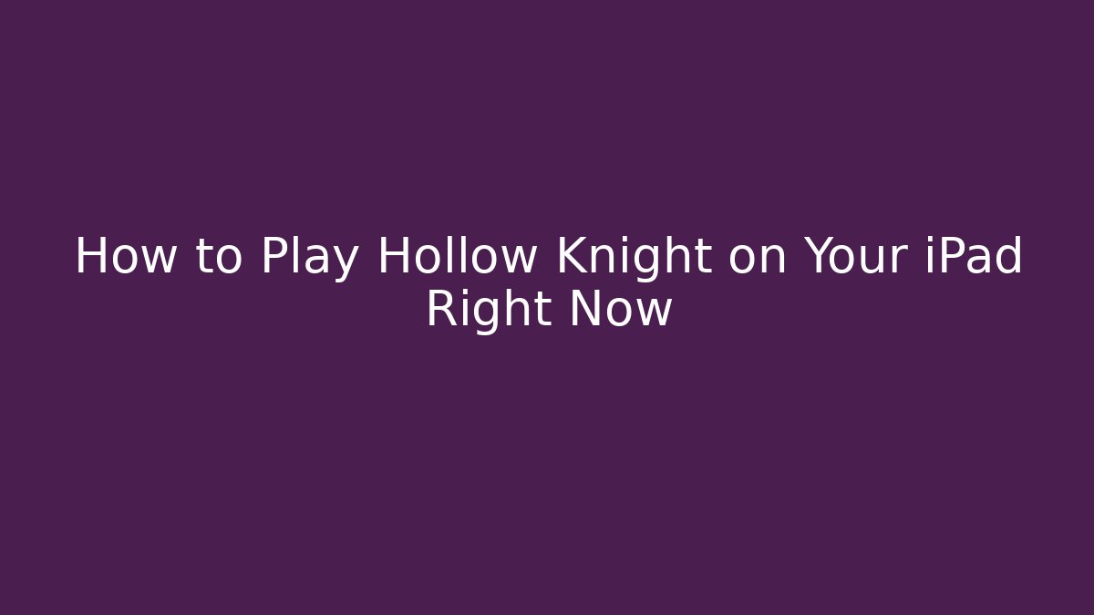 How to Play Hollow Knight on Your iPad Right Now