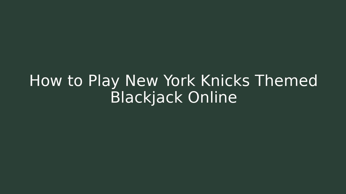 How to Play New York Knicks Themed Blackjack Online