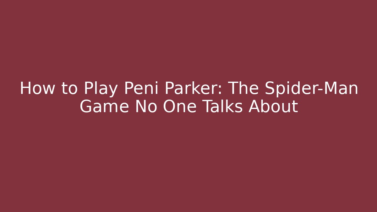 How to Play Peni Parker: The Spider-Man Game No One Talks About