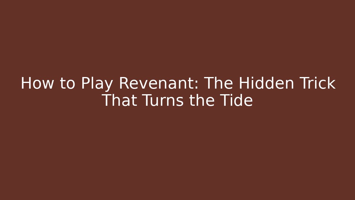 How to Play Revenant: The Hidden Trick That Turns the Tide