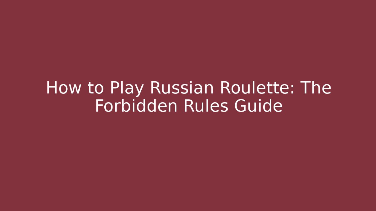 How to Play Russian Roulette: The Forbidden Rules Guide - Vintage E-Juice