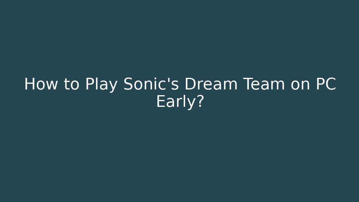 How to Play Sonic's Dream Team on PC Early?