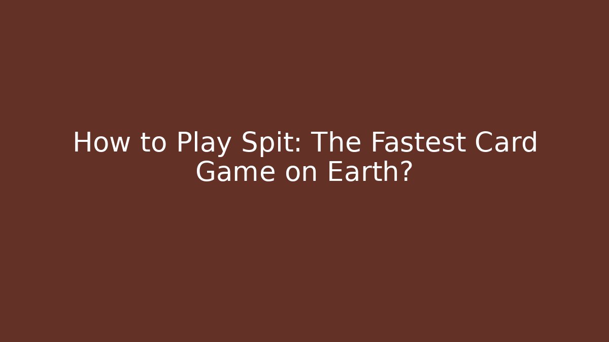 How to Play Spit: The Fastest Card Game on Earth?