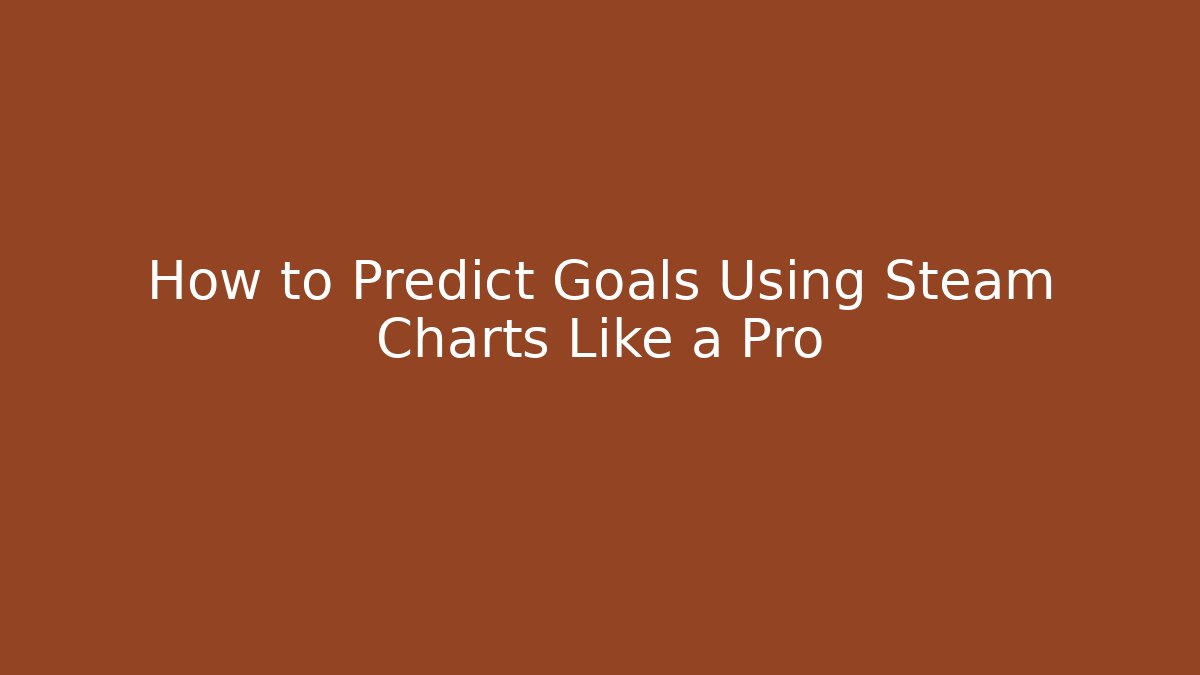 How to Predict Goals Using Steam Charts Like a Pro - Vintage E-Juice