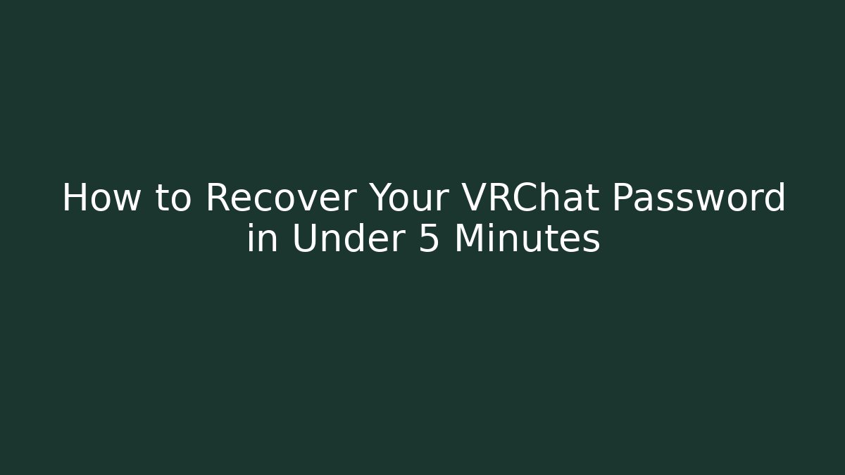 How to Recover Your VRChat Password in Under 5 Minutes