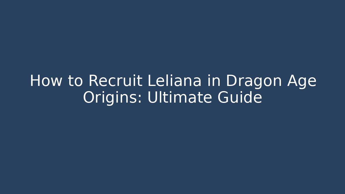 How to Recruit Leliana in Dragon Age Origins: Ultimate Guide