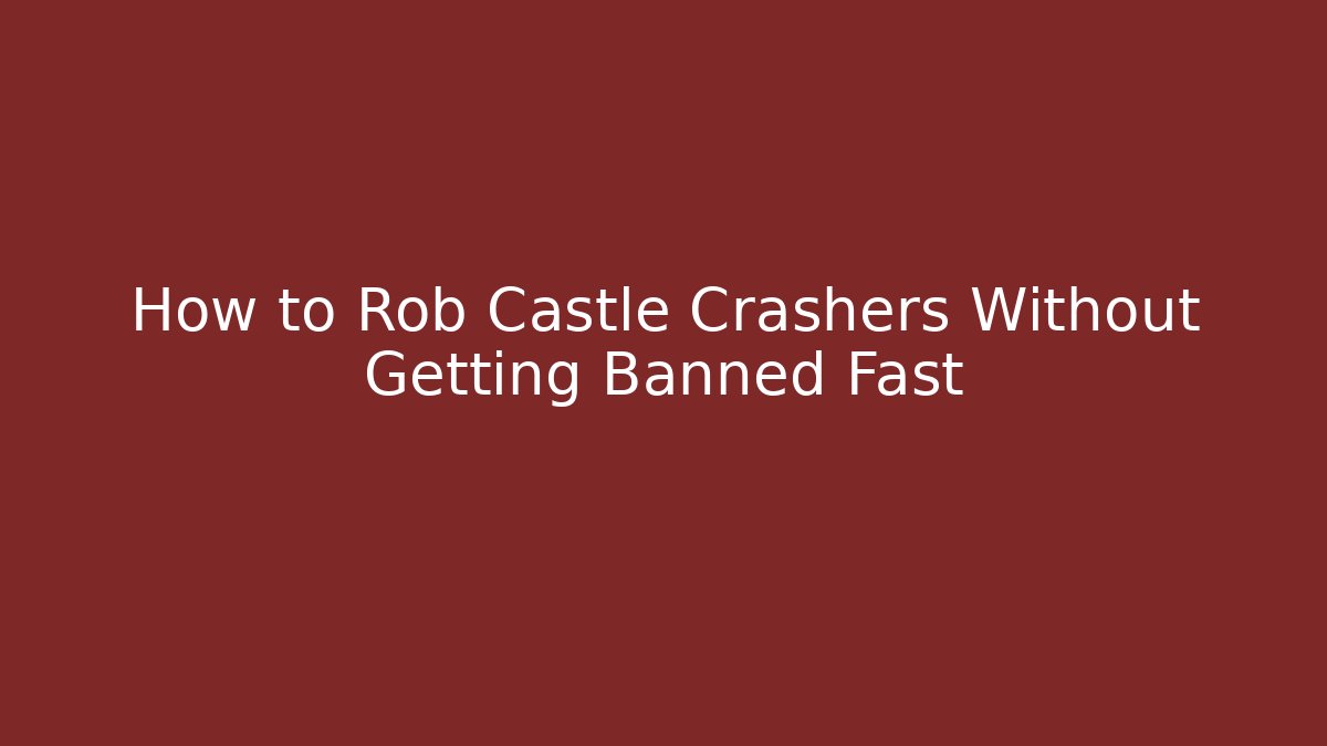 How to Rob Castle Crashers Without Getting Banned Fast