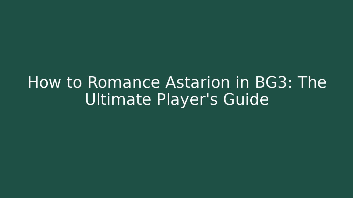 How to Romance Astarion in BG3: The Ultimate Player's Guide