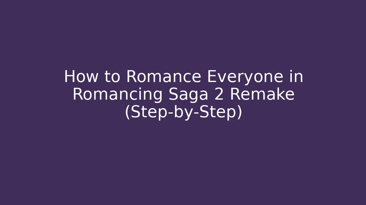 How to Romance Everyone in Romancing Saga 2 Remake (Step-by-Step)
