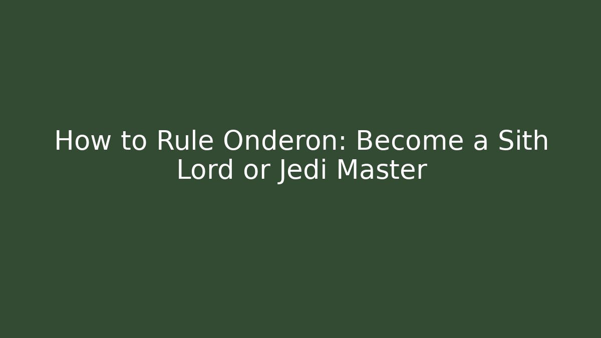 How to Rule Onderon: Become a Sith Lord or Jedi Master