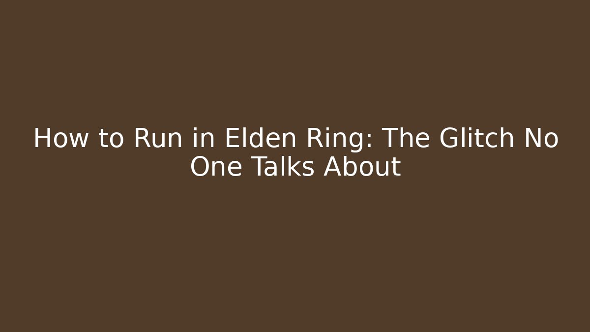 How to Run in Elden Ring: The Glitch No One Talks About