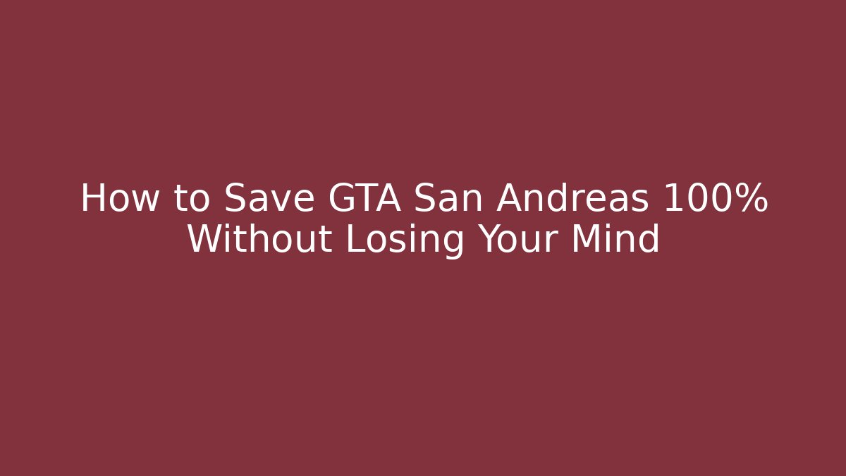 How to Save GTA San Andreas 100% Without Losing Your Mind - Vintage E-Juice