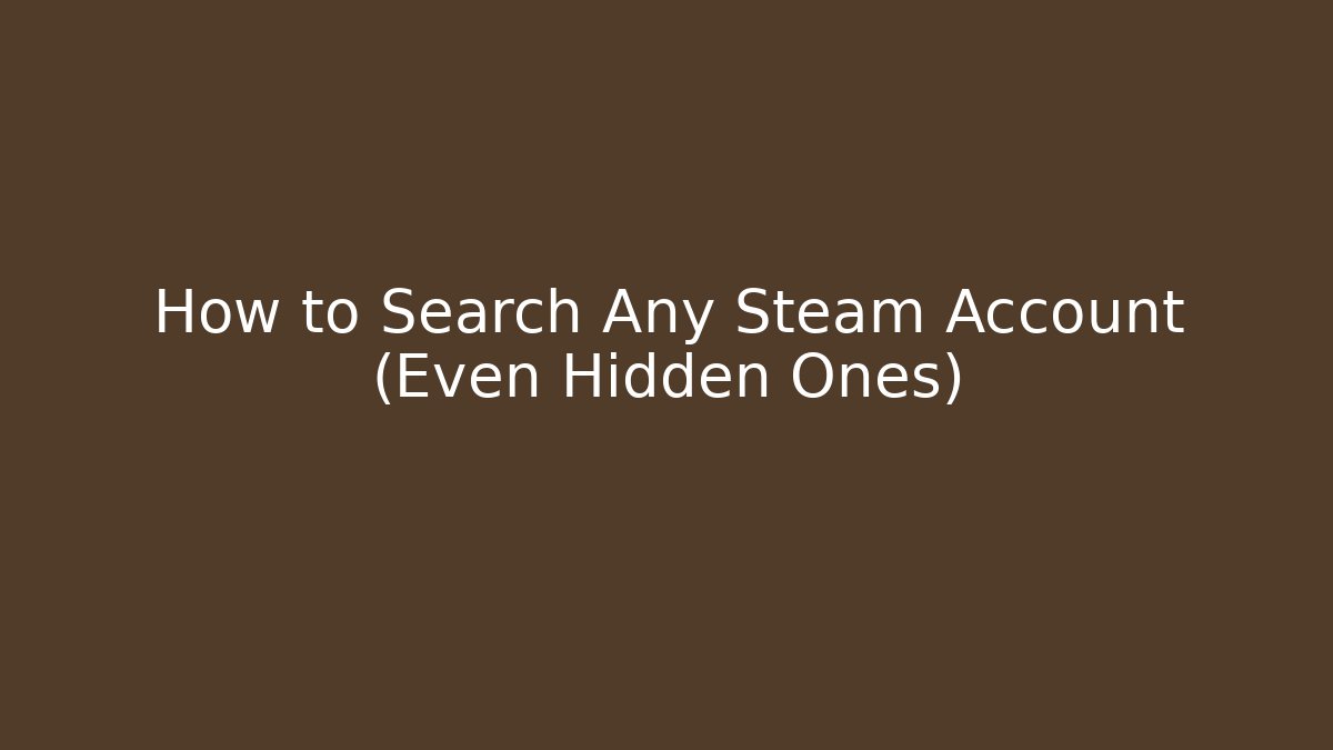 How to Search Any Steam Account (Even Hidden Ones)