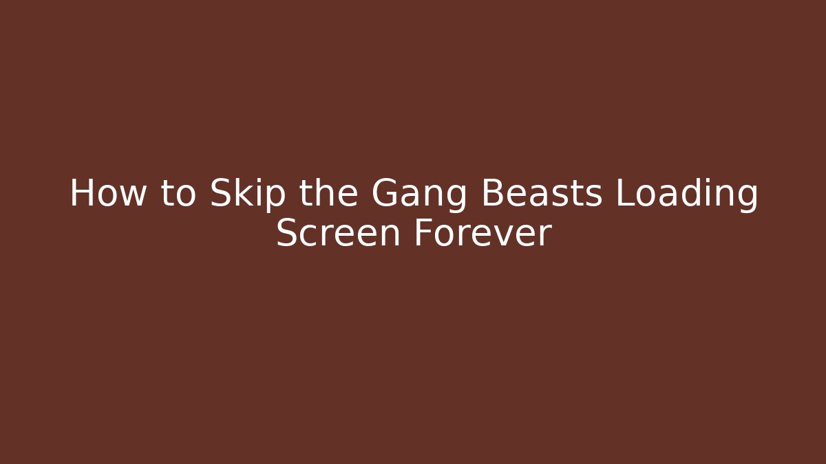 How to Skip the Gang Beasts Loading Screen Forever
