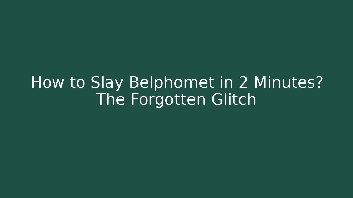 How to Slay Belphomet in 2 Minutes? The Forgotten Glitch