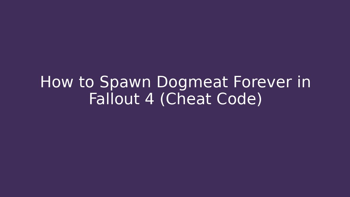 How to Spawn Dogmeat Forever in Fallout 4 (Cheat Code)