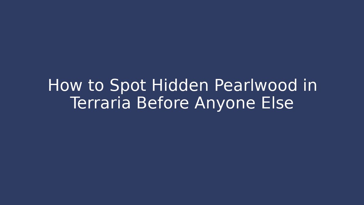 How to Spot Hidden Pearlwood in Terraria Before Anyone Else