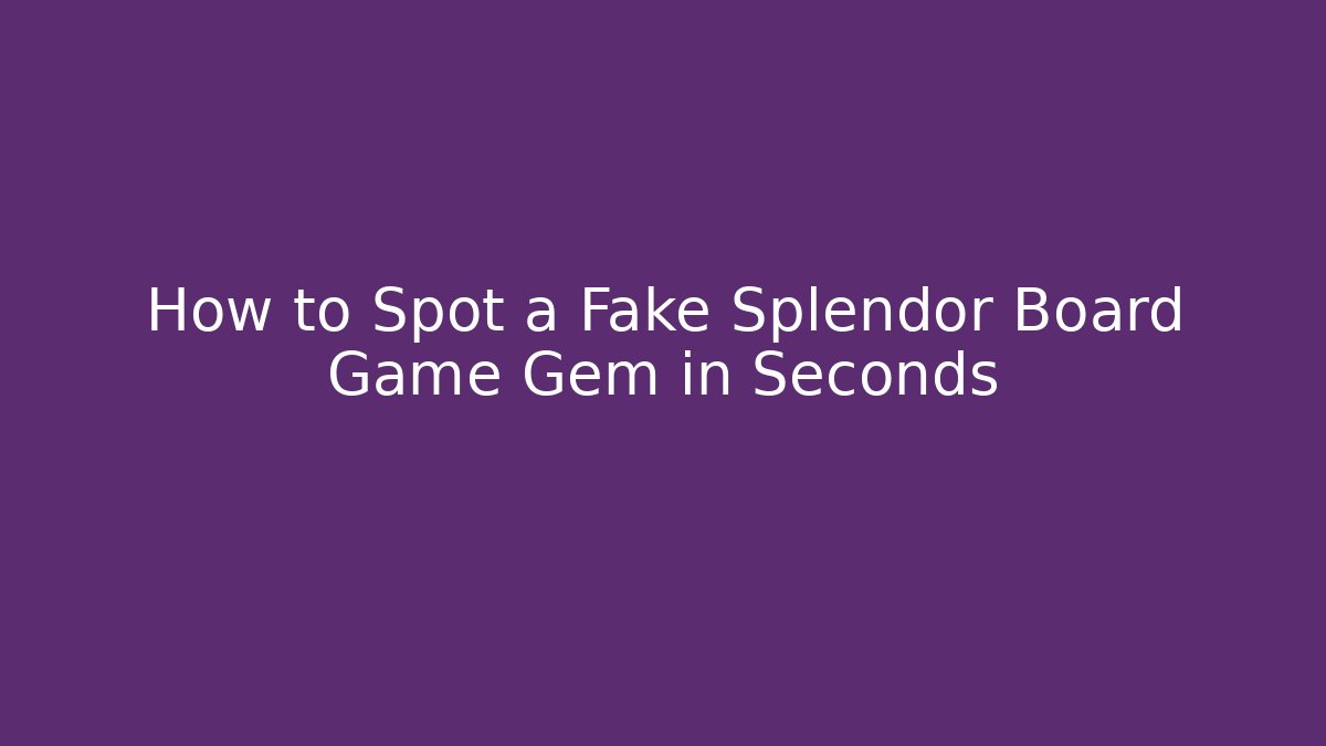 How to Spot a Fake Splendor Board Game Gem in Seconds - Vintage E-Juice