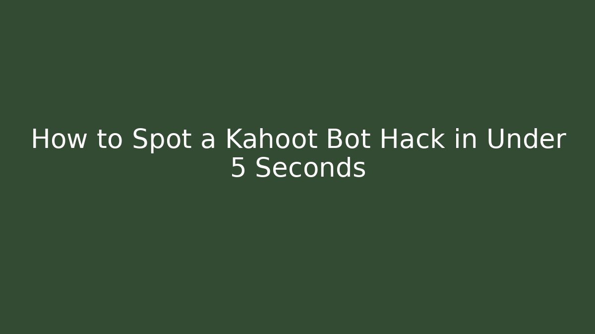 How to Spot a Kahoot Bot Hack in Under 5 Seconds - Vintage E-Juice