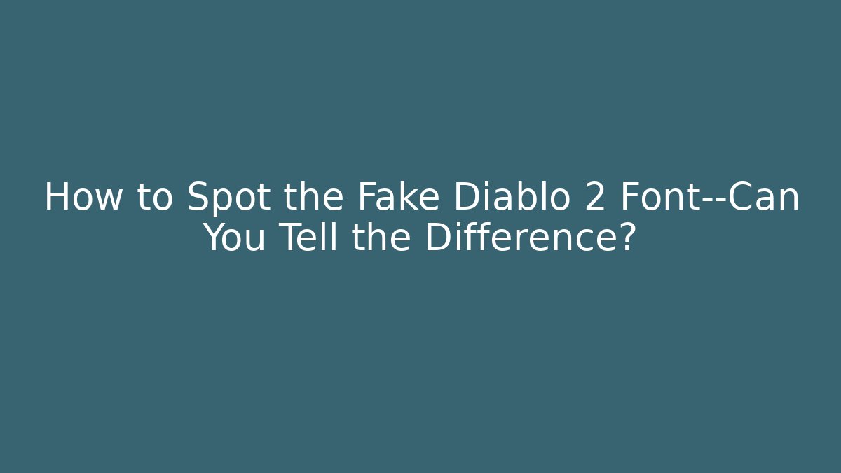 How to Spot the Fake Diablo 2 Font—Can You Tell the Difference?