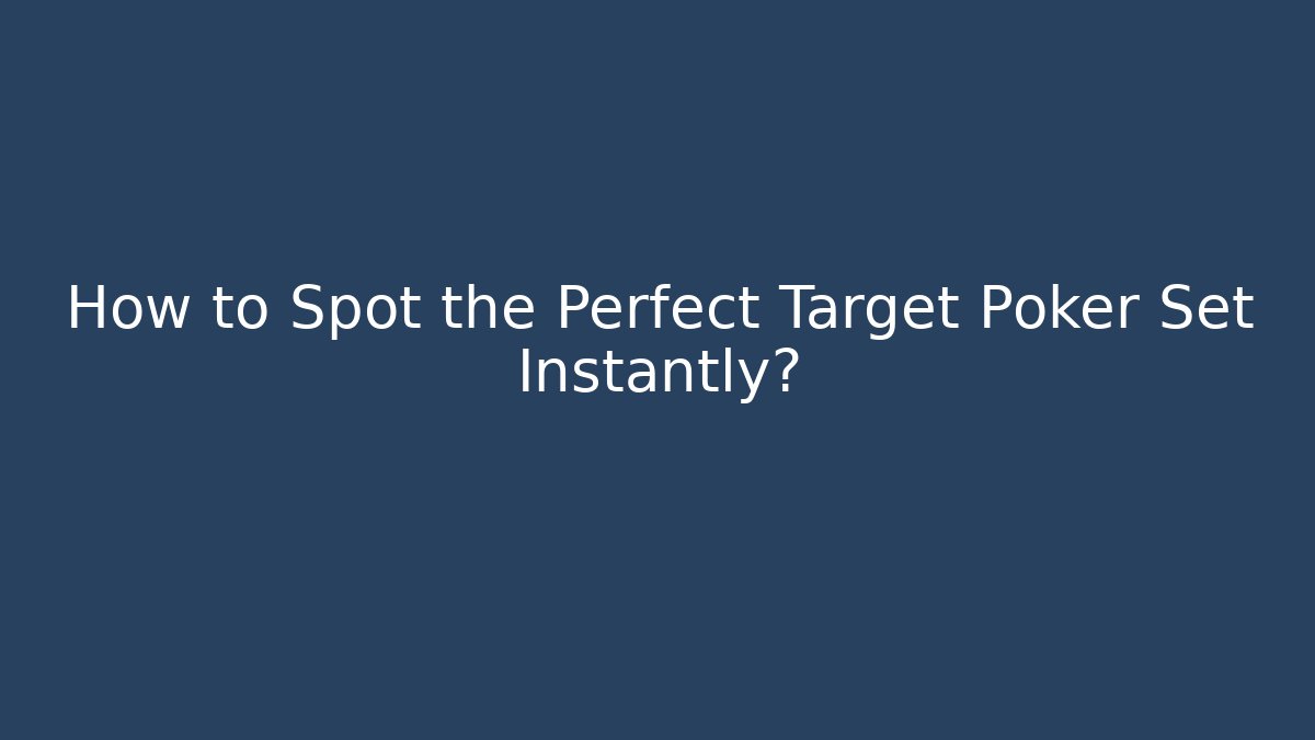 How to Spot the Perfect Target Poker Set Instantly? - Vintage E-Juice