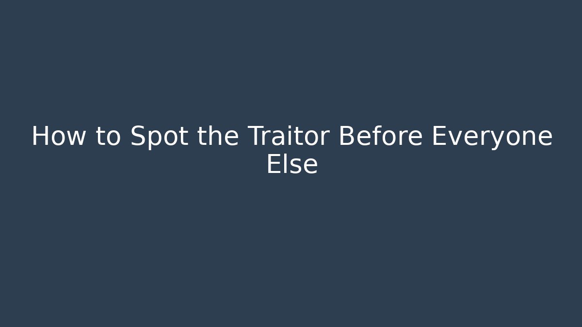 How to Spot the Traitor Before Everyone Else - Vintage E-Juice