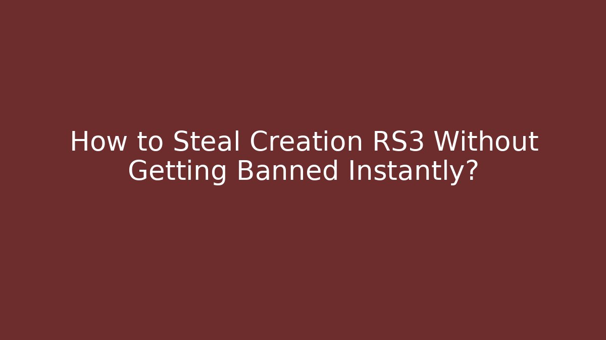 How to Steal Creation RS3 Without Getting Banned Instantly? - Vintage E-Juice