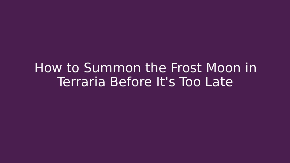 How to Summon the Frost Moon in Terraria Before It's Too Late