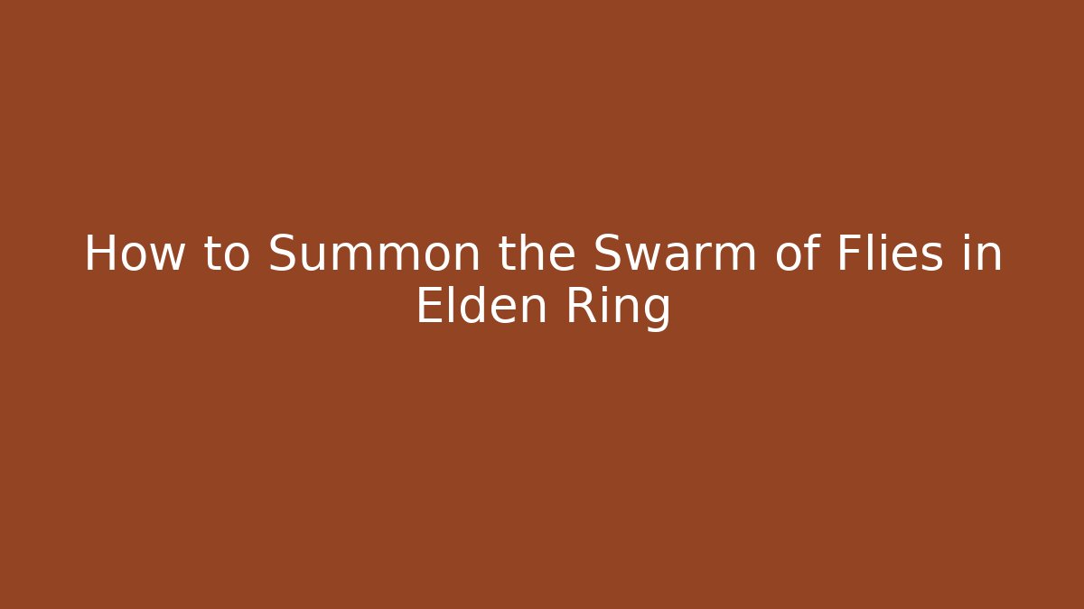 How to Summon the Swarm of Flies in Elden Ring