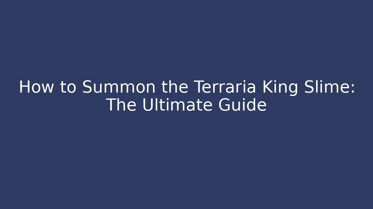 How to Summon the Terraria King Slime: The Ultimate Guide