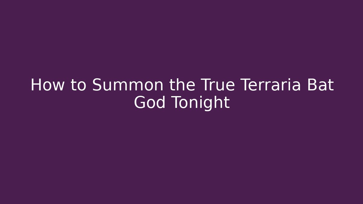 How to Summon the True Terraria Bat God Tonight