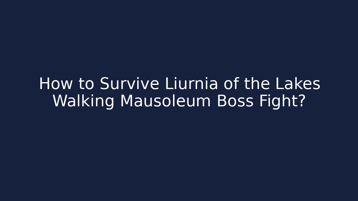 How to Survive Liurnia of the Lakes Walking Mausoleum Boss Fight?